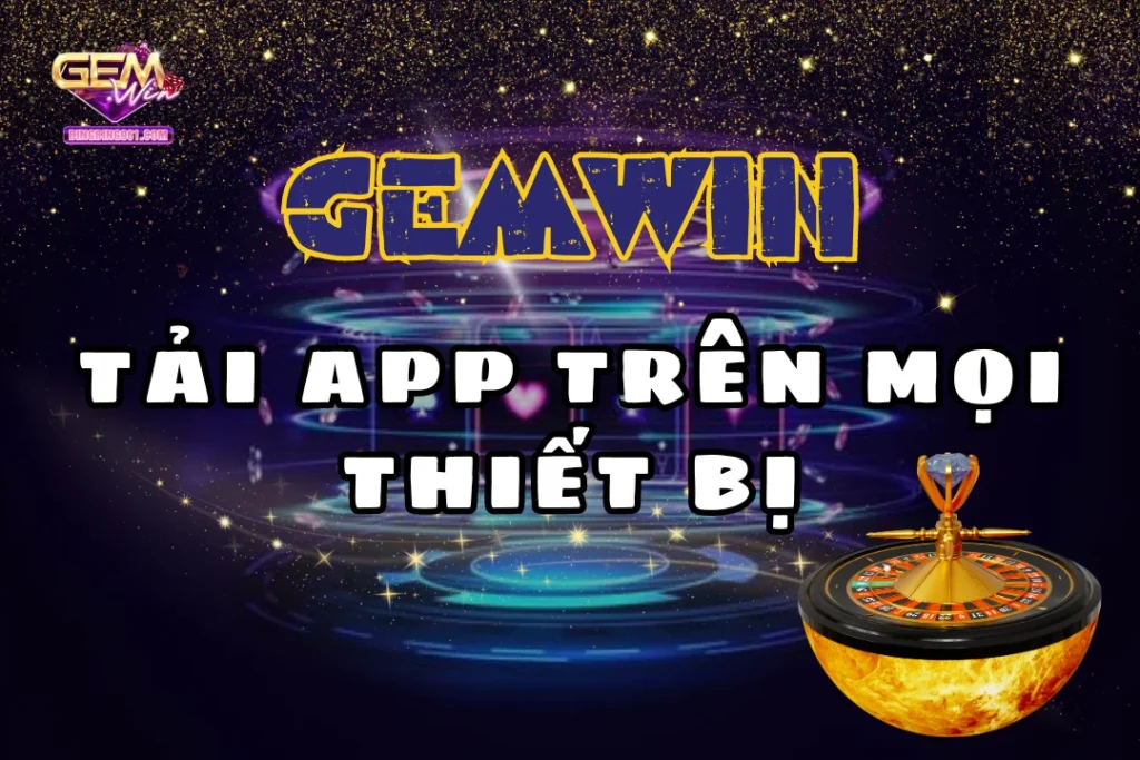 Tìm hiểu chi tiết quá trình tải app Gemwin về các thiết bị